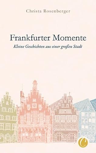 Frankfurter Momente. Kleine Geschichten aus einer großen Stadt von Charles Verlag